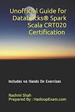 Unofficial Guide for Databricks® Spark Scala CRT020 Certification: Includes 46 Hands On Exercises 