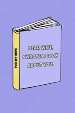 Dear Wife I wrote a book about you