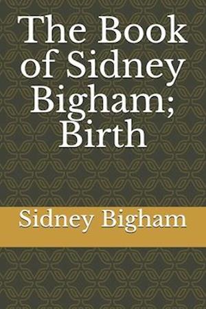 Få The Book of Sidney Bigham; Birth af Sidney Bigham som Paperback bog ...