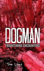 Dogman Frightening Encounters