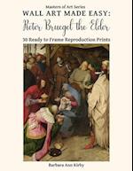 Wall Art Made Easy: Pieter Bruegel the Elder: 30 Ready to Frame Reproduction Prints 