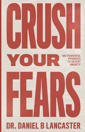 Crush Your Fears: 100 Powerful Promises to Overcome Anxiety