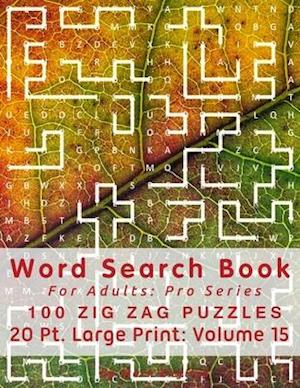 Word Search Book For Adults: Pro Series, 100 Zig Zag Puzzles, 20 Pt. Large Print, Vol. 15