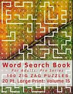 Word Search Book For Adults: Pro Series, 100 Zig Zag Puzzles, 20 Pt. Large Print, Vol. 15 