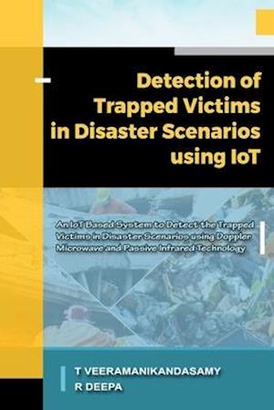 Detection of Trapped Victims in Disaster Scenarios Using IoT: An IoT Based System to Detect the Trapped Victims in Disaster Scenarios using Doppler Mi