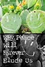 Why Peace Will Forever Elude Us