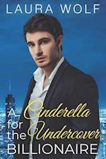 A Cinderella for the Undercover Billionaire: A Clean Contemporary Romance 