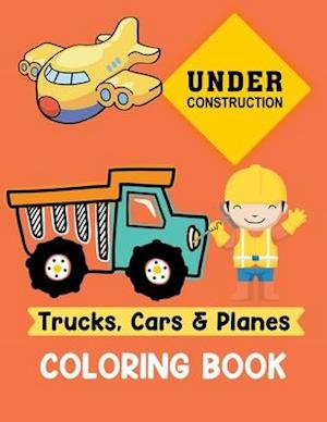 Trucks Cars and Planes Coloring Book