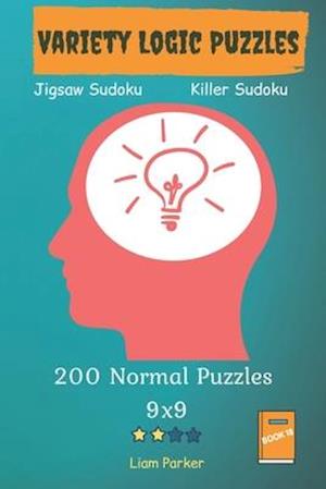 Variety Logic Puzzles - Jigsaw Sudoku, Killer Sudoku 200 Normal Puzzles 9x9 Book 18