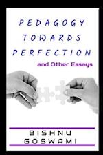 Pedagogy towards Perfection: and Other Essays 