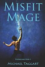 Misfit Mage: Fledgling God: book 1 