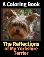 The Reflections of My Yorkshire Terrier: A Coloring Book 