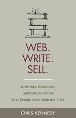 Web. Write. Sell.: Write Ads, Headlines, and Calls to Action That People Can't Help But Click 