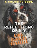 The Reflections of My King Charles Cavalier: A Coloring Book 