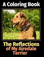 The Reflections of My Airedale Terrier: A Coloring Book 