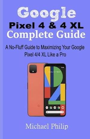 Google Pixel 4 & 4 XL Complete Guide