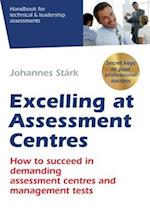 Excelling at Assessment Centres: Secret keys to your professional success: How to succeed in demanding assessment centres and management tests 