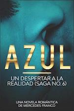 Azul. Un Despertar a La Realidad Saga No. 6