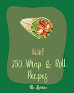 Hello! 250 Wrap & Roll Recipes