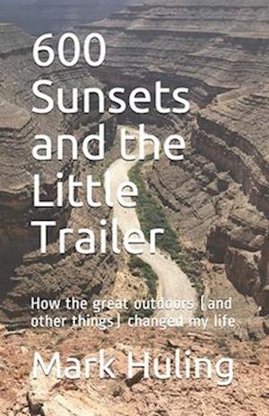 600 Sunsets and the Little Trailer: How the great outdoors (and other things) changed my life