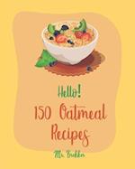 Hello! 150 Oatmeal Recipes