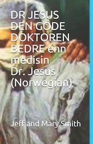 DR JESUS DEN GODE DOKTOREN BEDRE enn medisin Dr. Jesus (Norwegian)