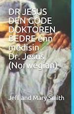 DR JESUS DEN GODE DOKTOREN BEDRE enn medisin Dr. Jesus (Norwegian)