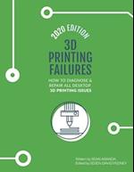 3D Printing Failures: 2020 Edition: How to Diagnose and Repair ALL Desktop 3D Printing Issues 