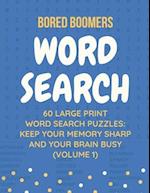 Bored Boomers 60 Large Print Word Search Puzzles: Keep Your Memory Sharp and Your Brain Busy (Volume 1) 