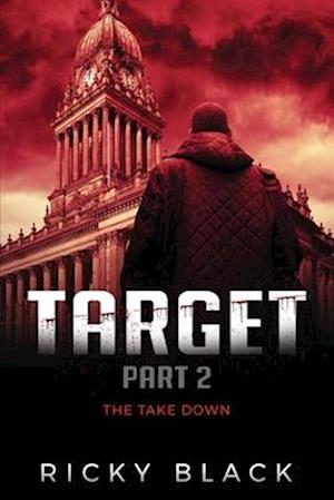 Target Part 2: The Takedown: A Leeds Crime Fiction Novel