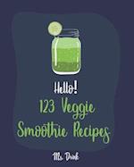 Hello! 123 Veggie Smoothie Recipes