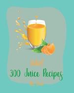 Hello! 300 Juice Recipes