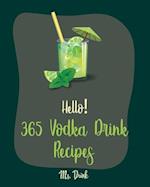 Hello! 365 Vodka Drink Recipes