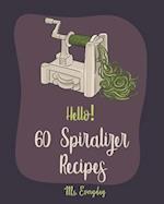 Hello! 60 Spiralizer Recipes