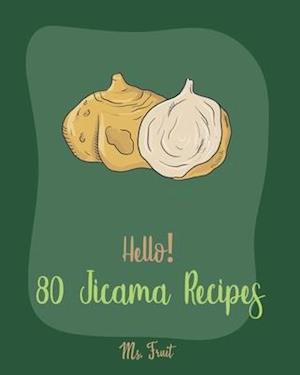 Hello! 80 Jicama Recipes