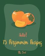 Hello! 75 Persimmon Recipes