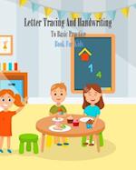 Letter Tracing And Handwriting To Basic Practice Book For Kids: Letter Tracing And Handwriting books for kids ages 3-5,Number tracing workbook,Number 