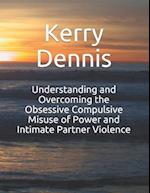 Understanding and Overcoming the Obsessive Compulsive Misuse of Power and Intimate Partner Violence