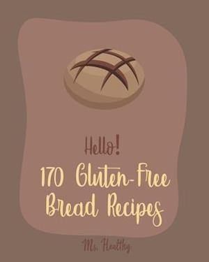 Hello! 170 Gluten-Free Bread Recipes