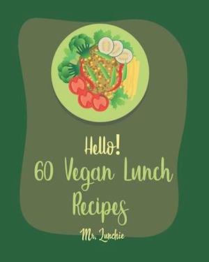 Hello! 60 Vegan Lunch Recipes