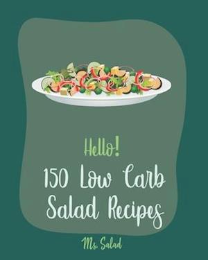 Hello! 150 Low Carb Salad Recipes