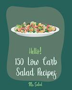 Hello! 150 Low Carb Salad Recipes