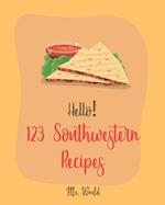 Hello! 123 Southwestern Recipes