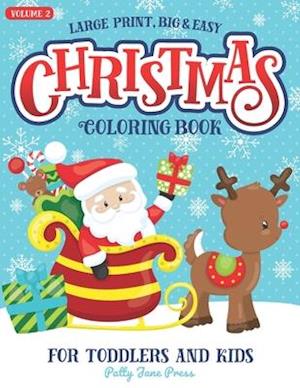 Christmas Coloring Book For Toddlers And Kids Large Print Big And Easy: Vol 2: Cute And Simple Pages to Color for Children in Preschool or Ages 1-3, 2