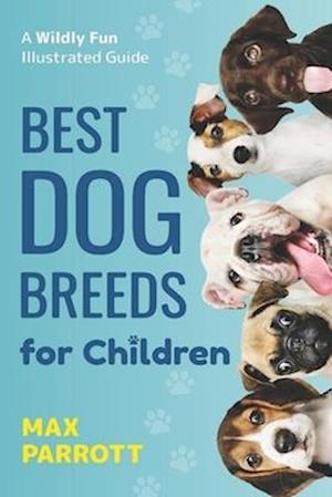 Best Dog Breeds For Children: A wildly fun illustrated guide