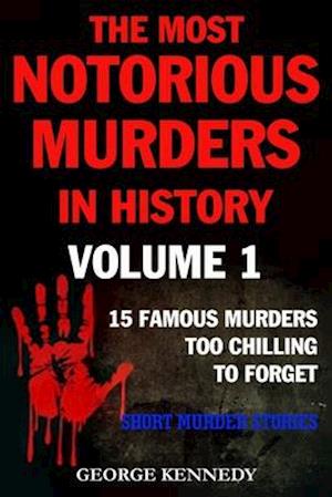 The Most Notorious Murders in History Volume 1