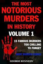The Most Notorious Murders in History Volume 1