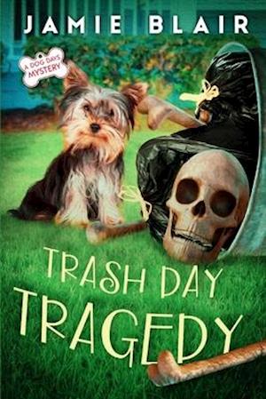 Trash Day Tragedy: Dog Days Mystery #4, A humorous cozy mystery