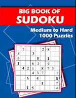 Big Book of Sudoku - Medium to Hard - 1000 Puzzles: Huge Bargain Collection of 1000 Puzzles and Solutions, Medium to Hard Level, Tons of Challenge for
