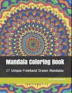 Mandala Coloring Book: 27 Unique Freehand Drawn Mandalas Coloring Book 